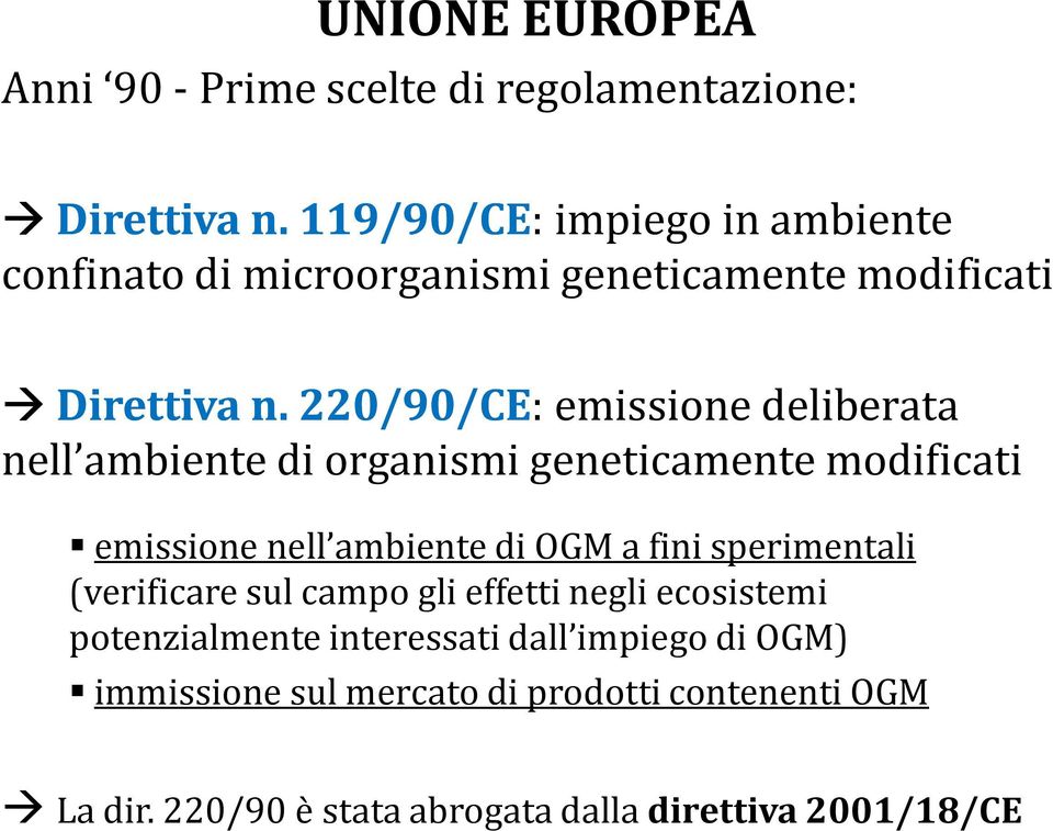 220/90/CE: emissione deliberata nell ambiente di organismi geneticamente modificati emissione nell ambiente di OGM a fini