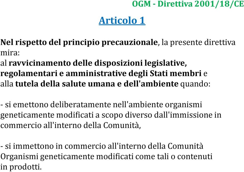 -si emettono deliberatamente nell'ambiente organismi geneticamente modificati a scopo diverso dall'immissione in commercio all'interno