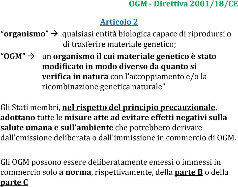 del principio precauzionale, adottanotutte le misure atte ad evitare effetti negativi sulla salute umana e sull'ambiente che potrebbero derivare dall'emissione