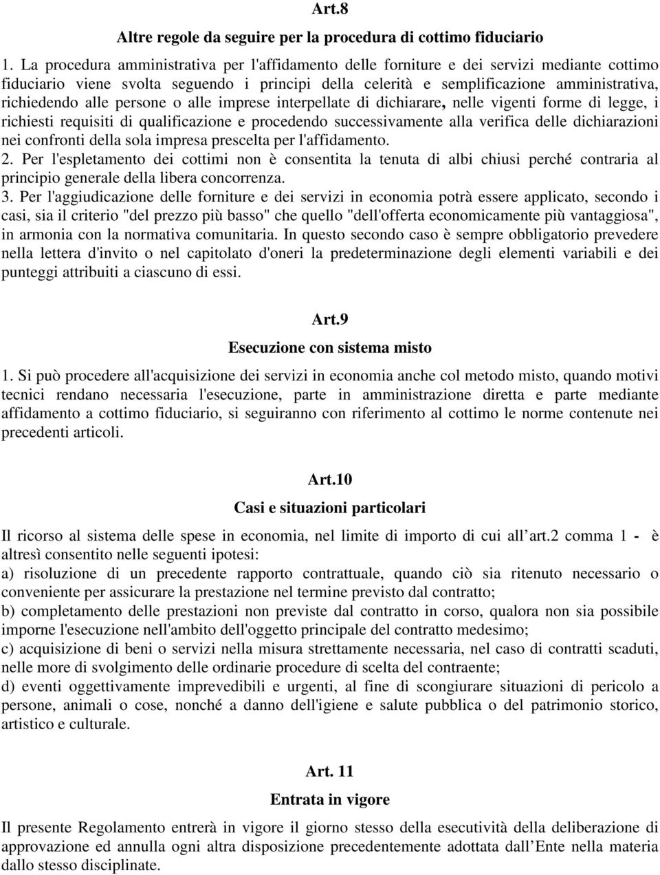 alle persone o alle imprese interpellate di dichiarare, nelle vigenti forme di legge, i richiesti requisiti di qualificazione e procedendo successivamente alla verifica delle dichiarazioni nei