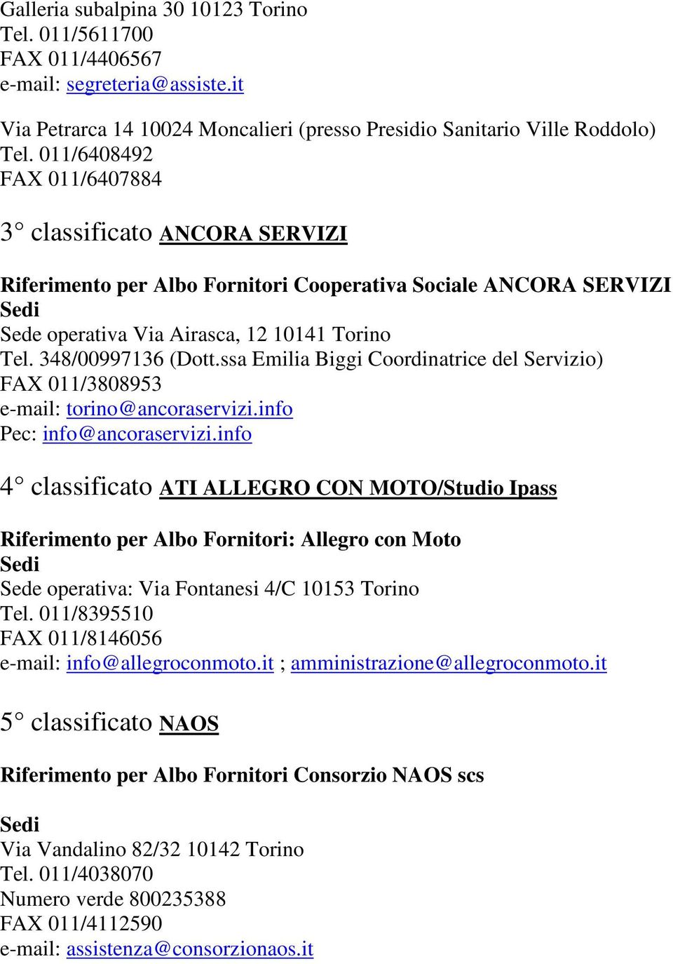 ssa Emilia Biggi Coordinatrice del Servizio) FAX 011/3808953 e-mail: torino@ancoraservizi.info Pec: info@ancoraservizi.