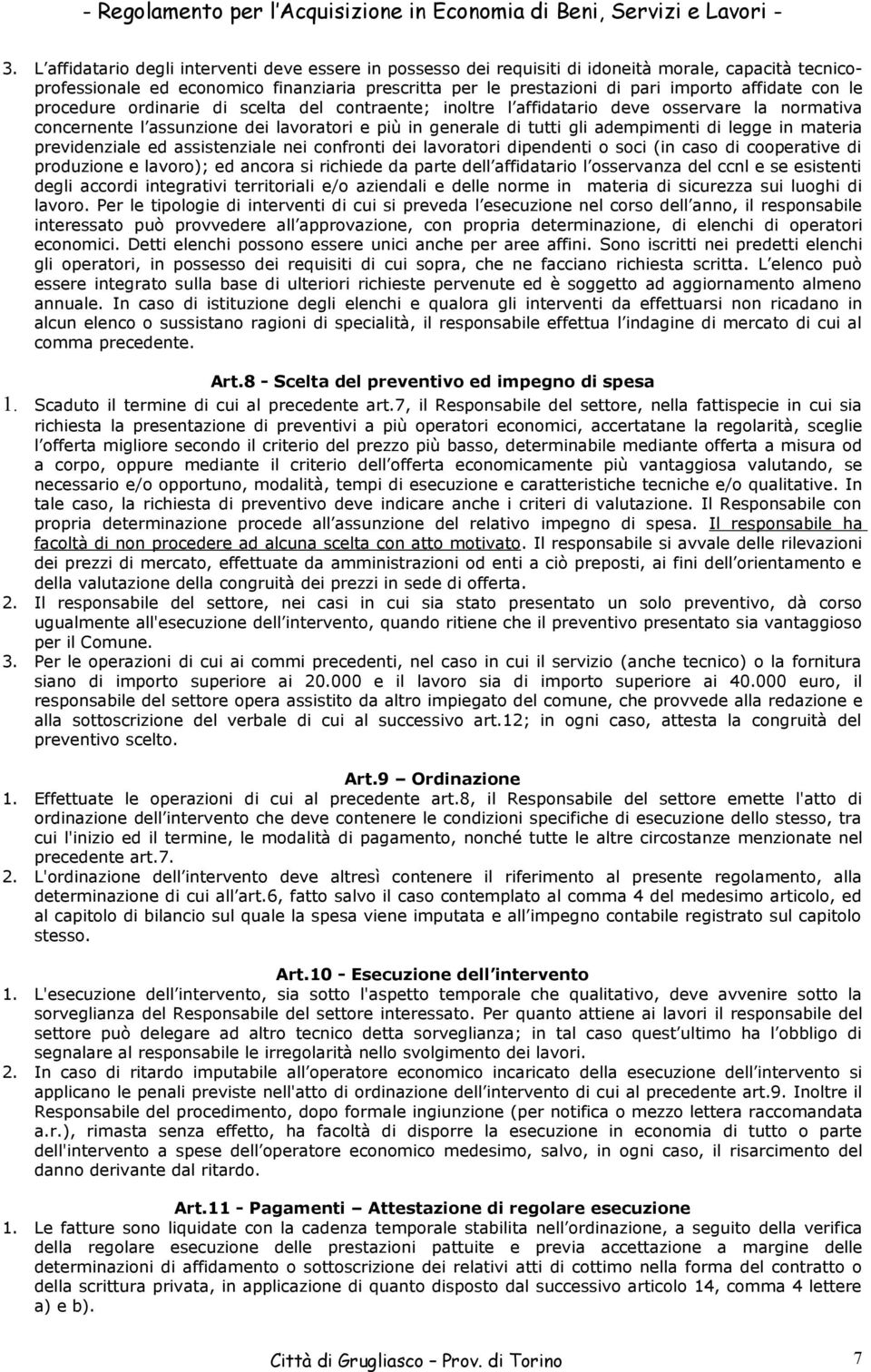 legge in materia previdenziale ed assistenziale nei confronti dei lavoratori dipendenti o soci (in caso di cooperative di produzione e lavoro); ed ancora si richiede da parte dell affidatario l