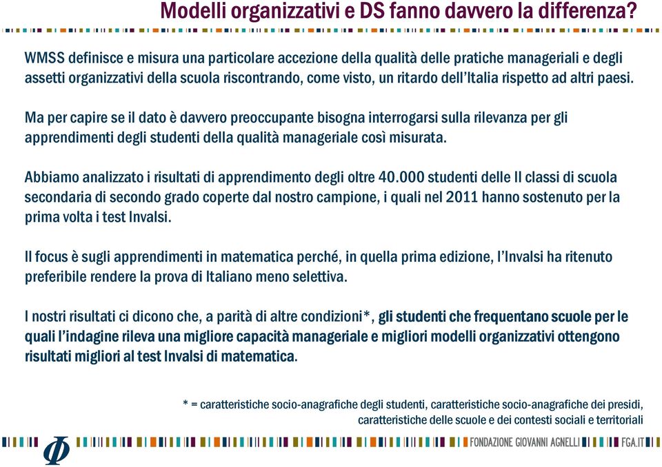 altri paesi. Ma per capire se il dato è davvero preoccupante bisogna interrogarsi sulla rilevanza per gli apprendimenti degli studenti della qualità manageriale così misurata.