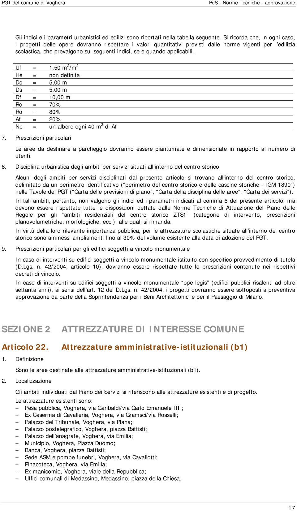 applicabili. Uf = 1,50 m 2 /m 2 He = non definita Dc = 5,00 m Ds = 5,00 m Df = 10,00 m Rc = 70% Ro = 80% Af = 20% Np = un albero ogni 40 m 2 di Af 7.