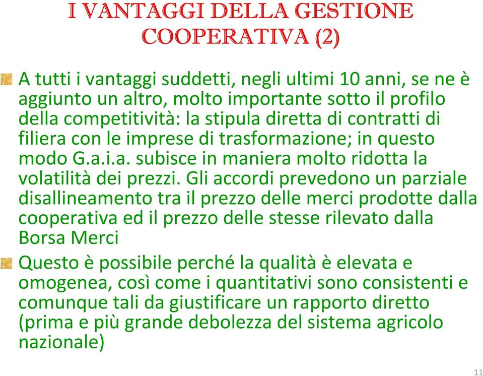 Gli accordi prevedono un parziale disallineamento tra il prezzo delle merci prodotte dalla cooperativa ed il prezzo delle stesse rilevato dalla Borsa Merci Questo è possibile