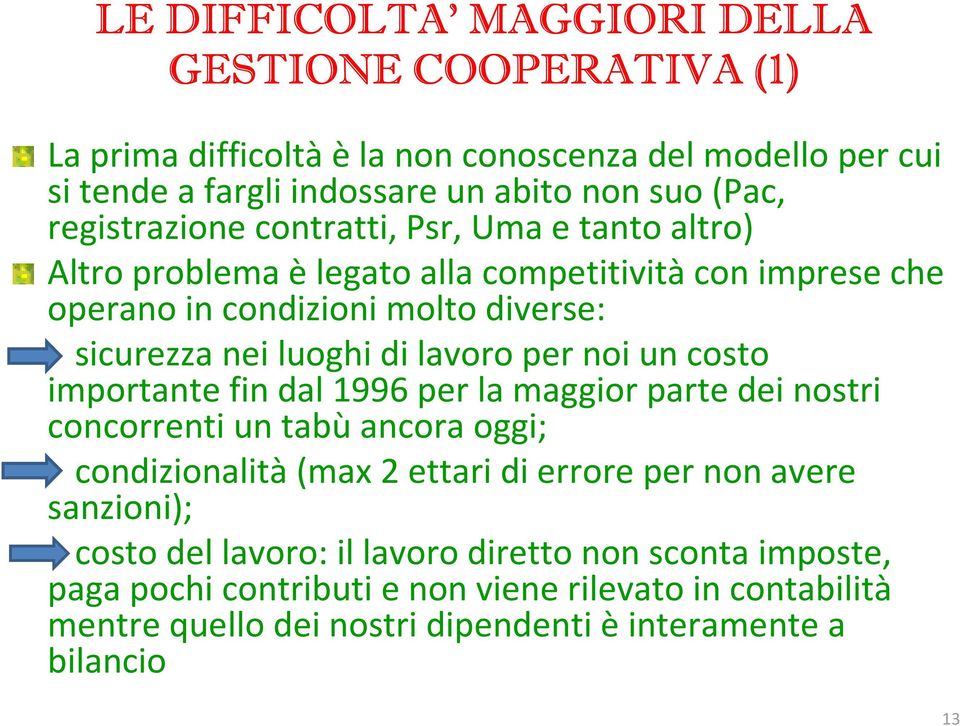 lavoro per noi un costo importante fin dal 1996 per la maggior parte dei nostri concorrenti un tabù ancora oggi; condizionalità (max 2 ettari di errore per non avere