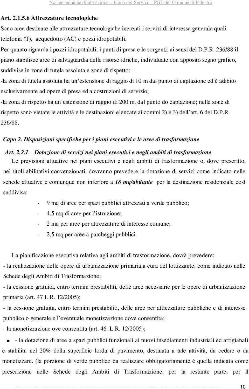 236/88 il piano stabilisce aree di salvaguardia delle risorse idriche, individuate con apposito segno grafico, suddivise in zone di tutela assoluta e zone di rispetto: -la zona di tutela assoluta ha