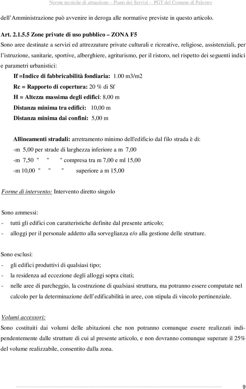 agriturismo, per il ristoro, nel rispetto dei seguenti indici e parametri urbanistici: If =Indice di fabbricabilità fondiaria: 1.