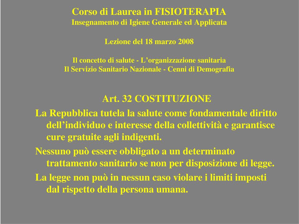 32 COSTITUZIONE La Repubblica tutela la salute come fondamentale diritto dell individuo e interesse della collettività e garantisce cure