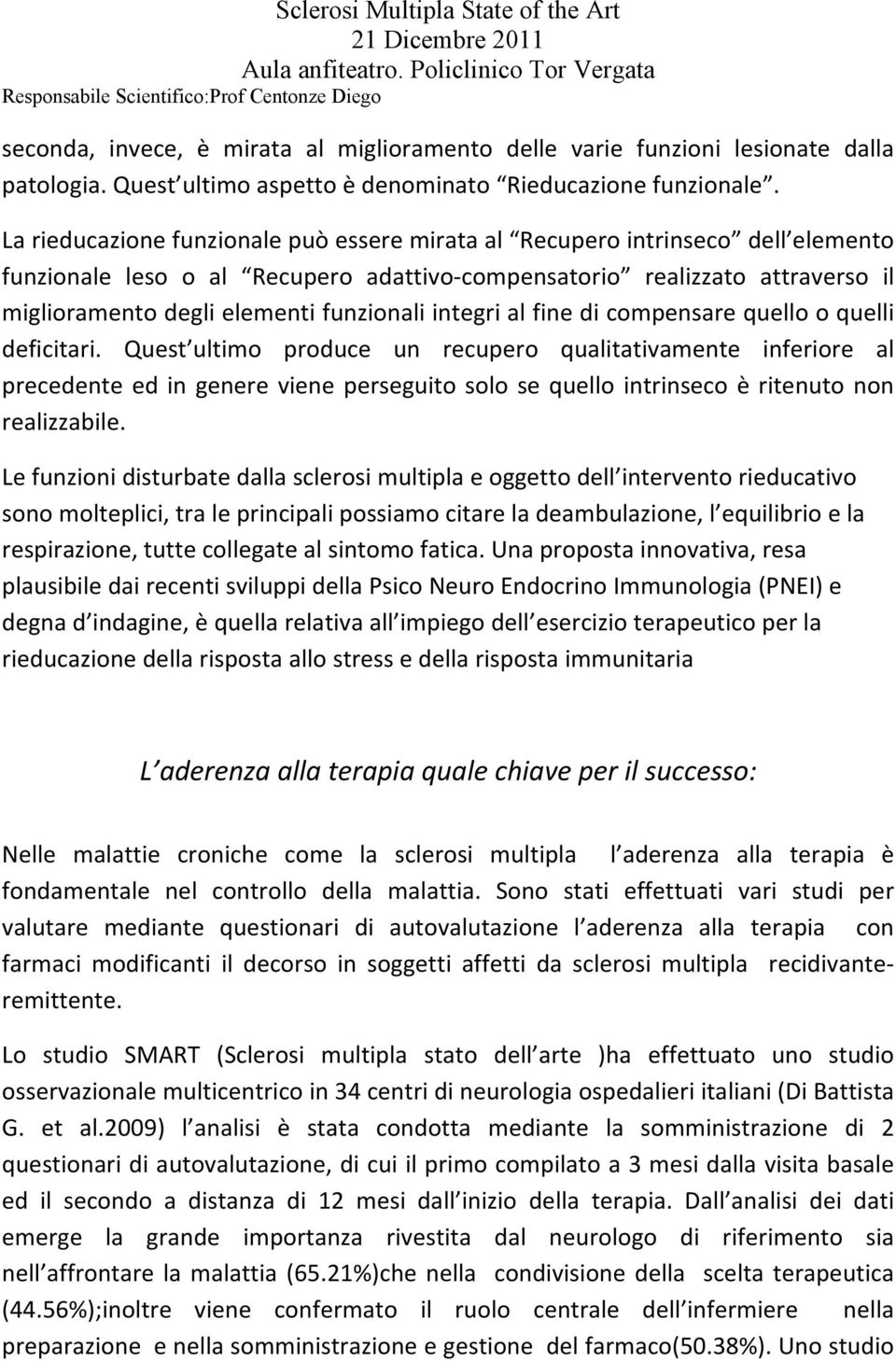 integri al fine di compensare quello o quelli deficitari.