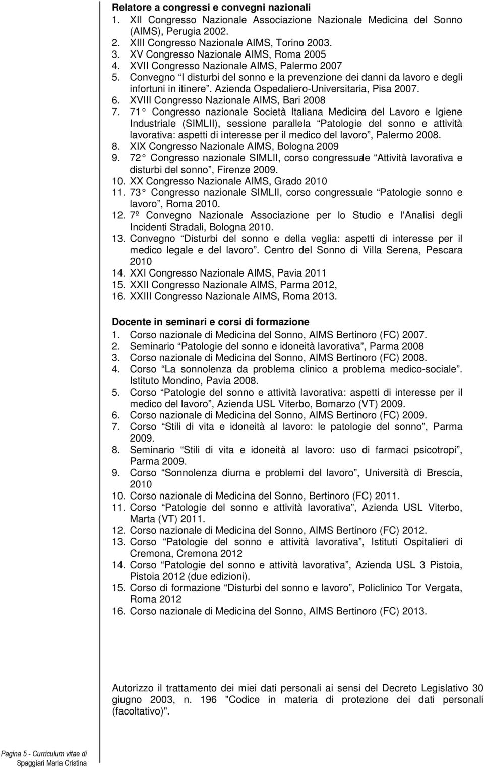 Azienda Ospedaliero-Universitaria, Pisa 2007. 6. XVIII Congresso Nazionale AIMS, Bari 2008 7.