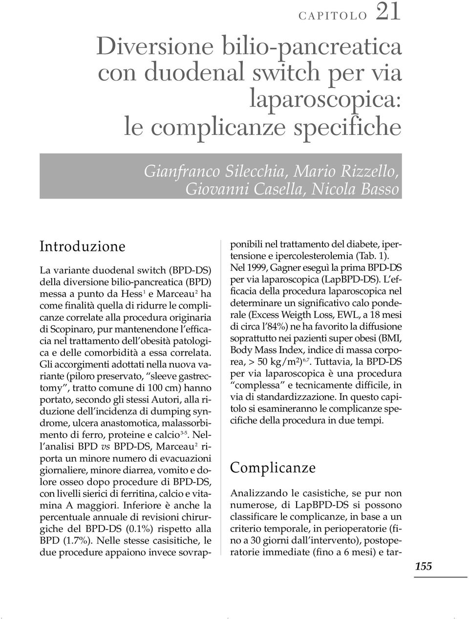 Scopinaro, pur mantenendone l efficacia nel trattamento dell obesità patologica e delle comorbidità a essa correlata.