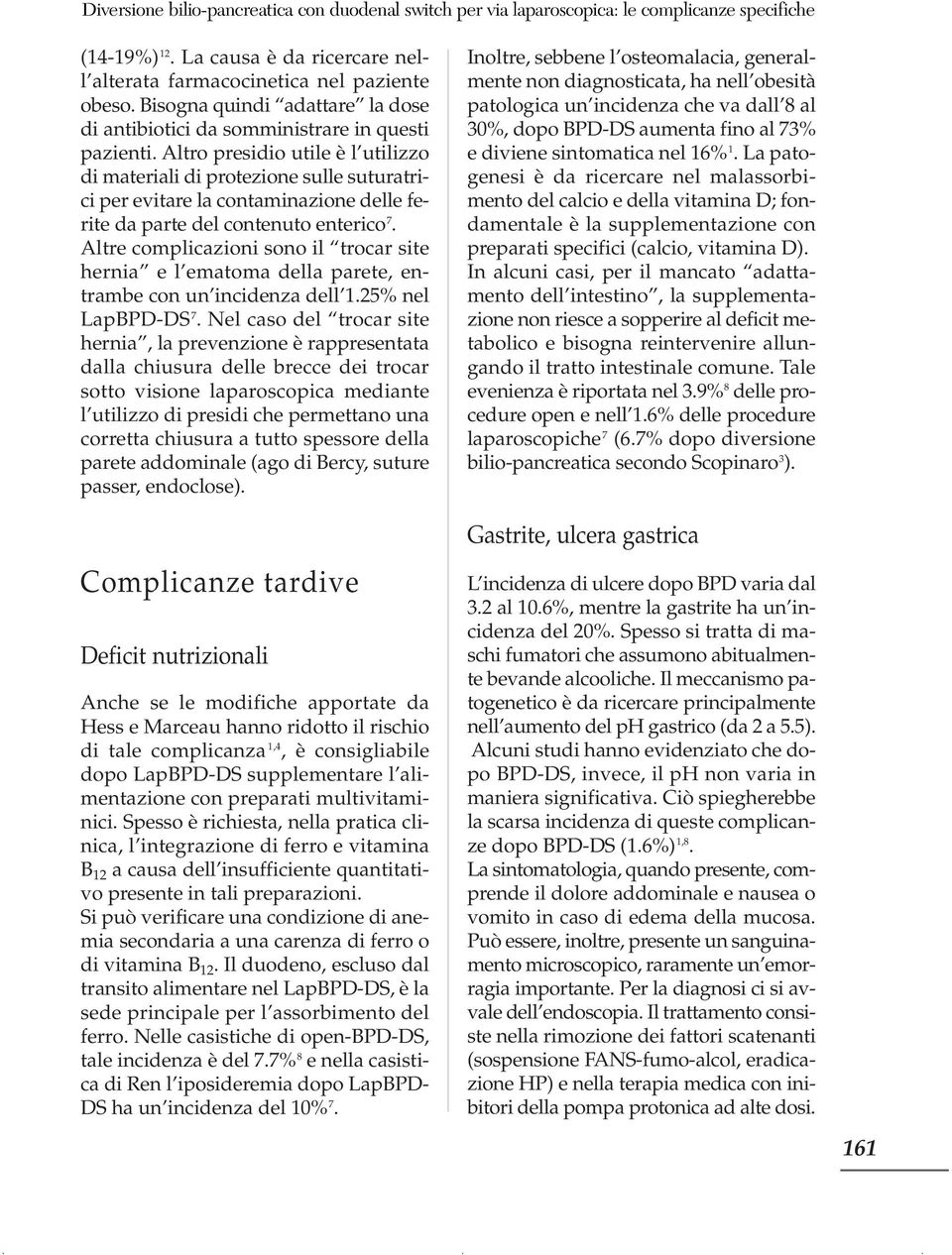 Altro presidio utile è l utilizzo di materiali di protezione sulle suturatrici per evitare la contaminazione delle ferite da parte del contenuto enterico 7.