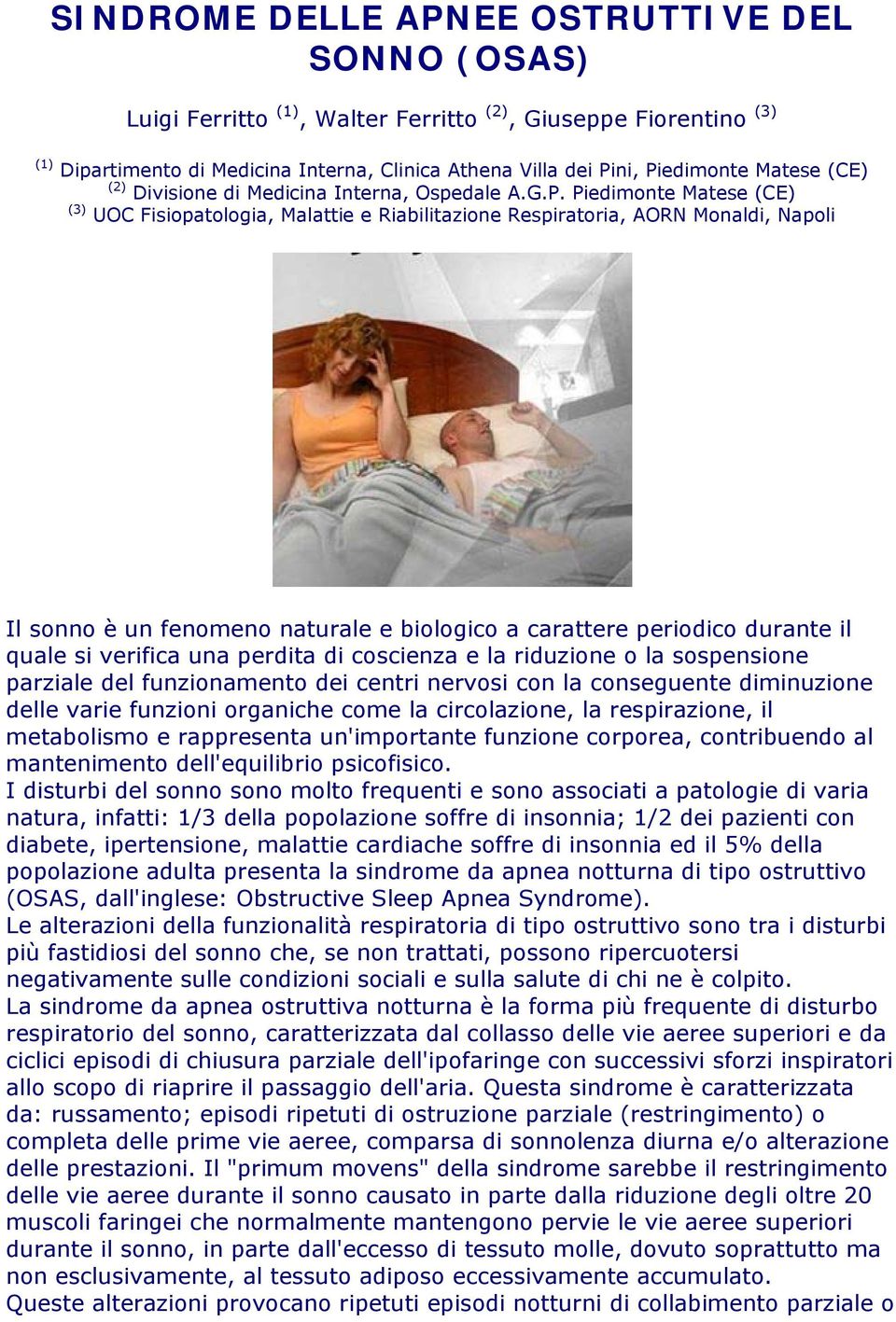 Piedimonte Matese (CE) (3) UOC Fisiopatologia, Malattie e Riabilitazione Respiratoria, AORN Monaldi, Napoli Il sonno è un fenomeno naturale e biologico a carattere periodico durante il quale si