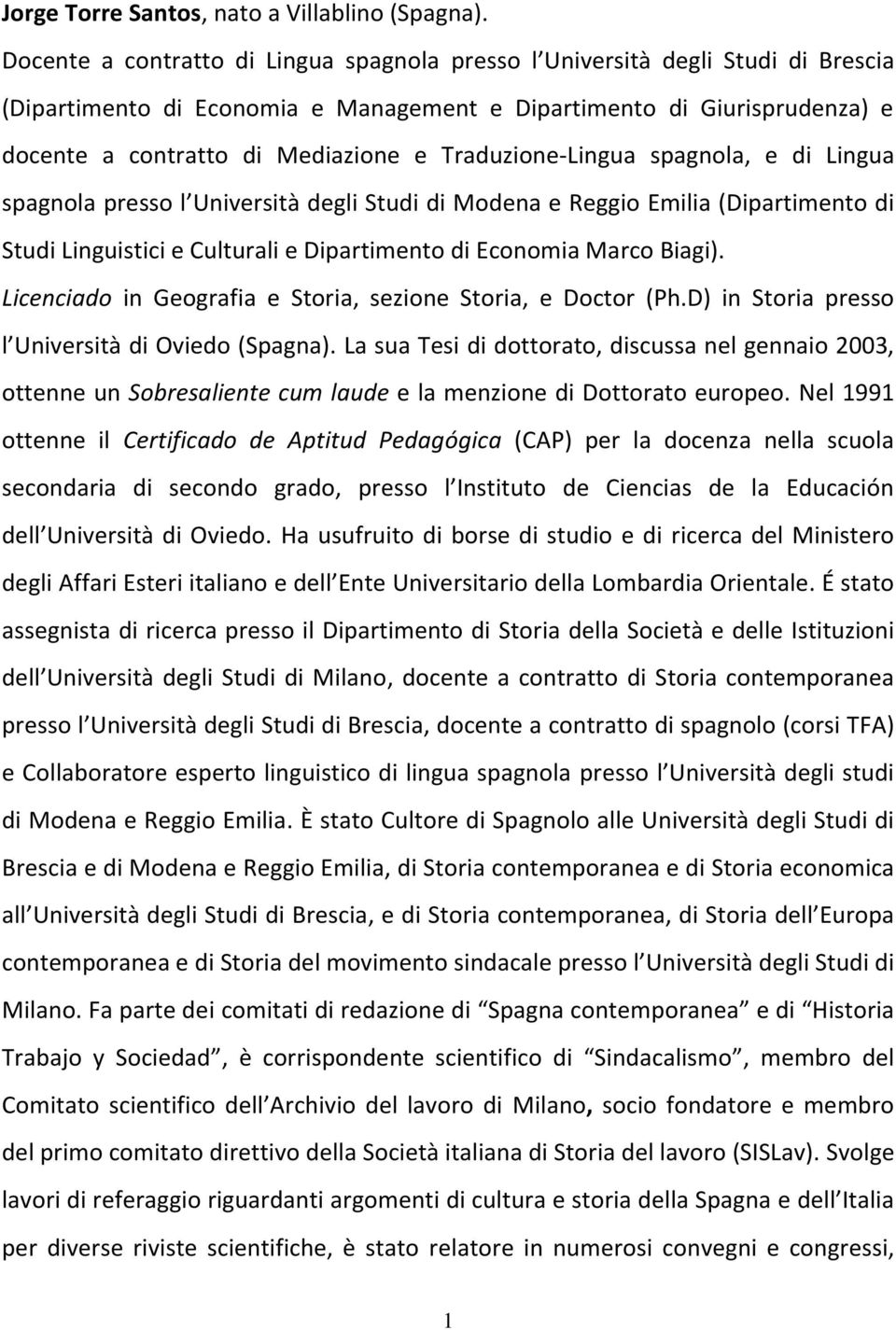 Traduzione-Lingua spagnola, e di Lingua spagnola presso l Università degli Studi di Modena e Reggio Emilia (Dipartimento di Studi Linguistici e Culturali e Dipartimento di Economia Marco Biagi).
