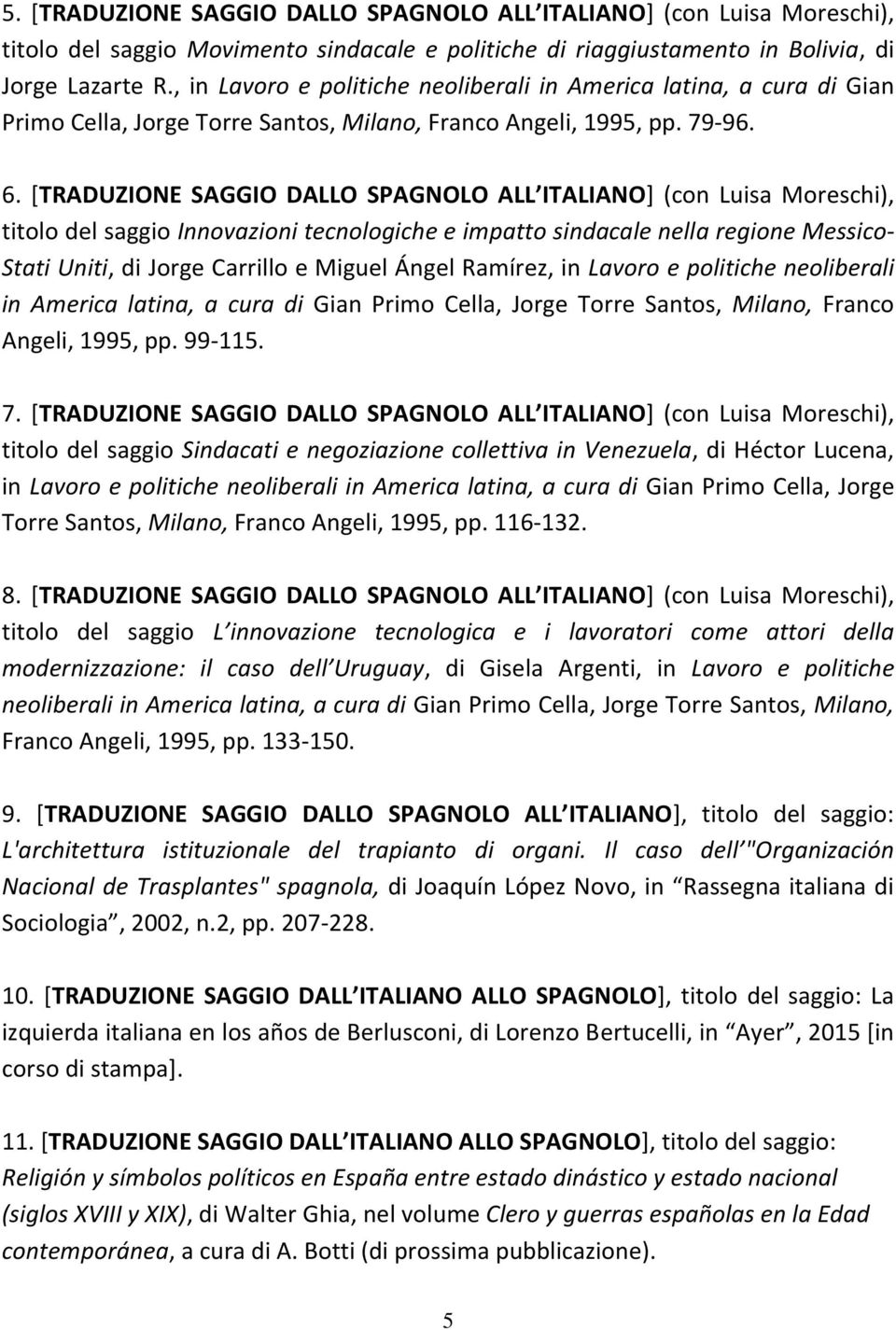 [TRADUZIONE SAGGIO DALLO SPAGNOLO ALL ITALIANO] (con Luisa Moreschi), titolo del saggio Innovazioni tecnologiche e impatto sindacale nella regione Messico- Stati Uniti, di Jorge Carrillo e Miguel