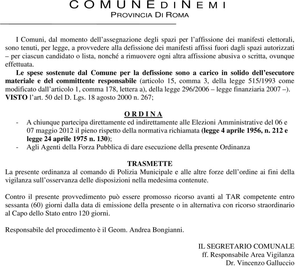 Le spese sostenute dal Comune per la defissione sono a carico in solido dell esecutore materiale e del committente responsabile (articolo 15, comma 3, della legge 515/1993 come modificato dall