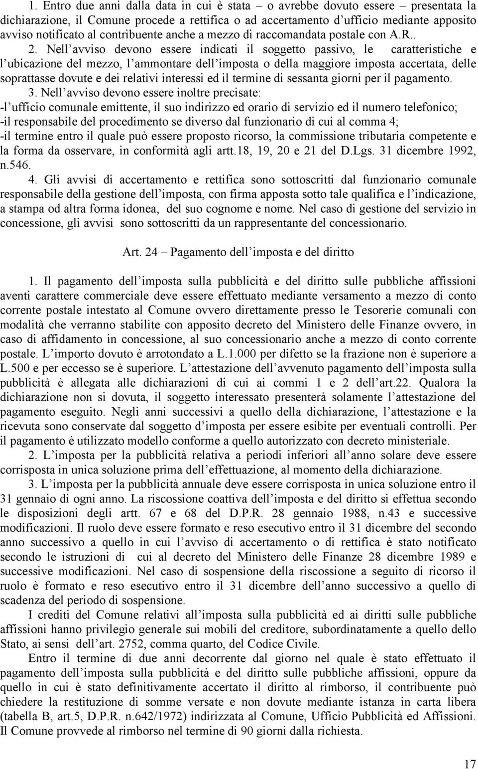 Nell avviso devono essere indicati il soggetto passivo, le caratteristiche e l ubicazione del mezzo, l ammontare dell imposta o della maggiore imposta accertata, delle soprattasse dovute e dei