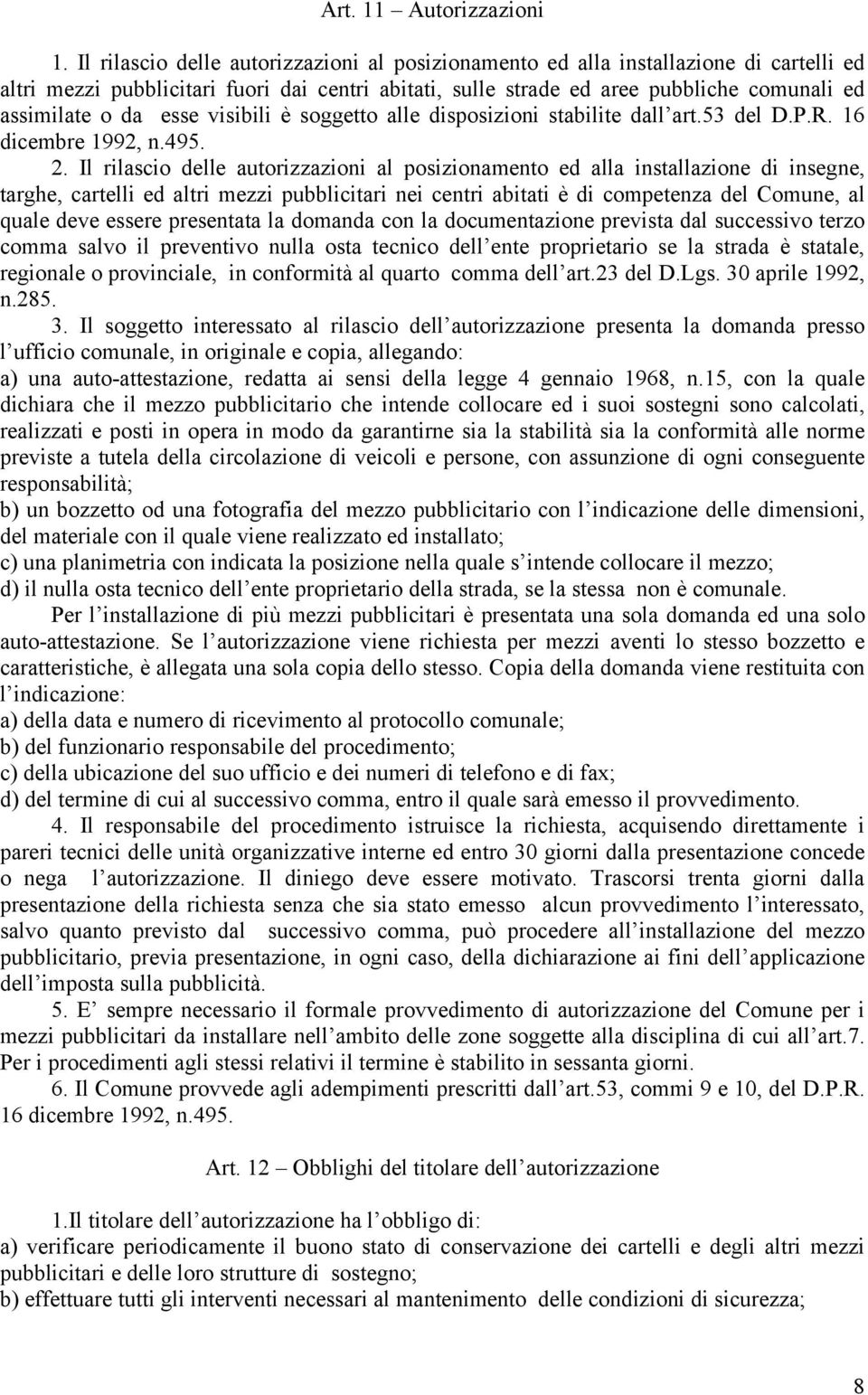 esse visibili è soggetto alle disposizioni stabilite dall art.53 del D.P.R. 16 dicembre 1992, n.495. 2.