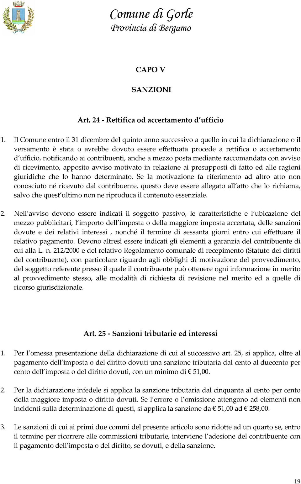 notificando ai contribuenti, anche a mezzo posta mediante raccomandata con avviso di ricevimento, apposito avviso motivato in relazione ai presupposti di fatto ed alle ragioni giuridiche che lo hanno