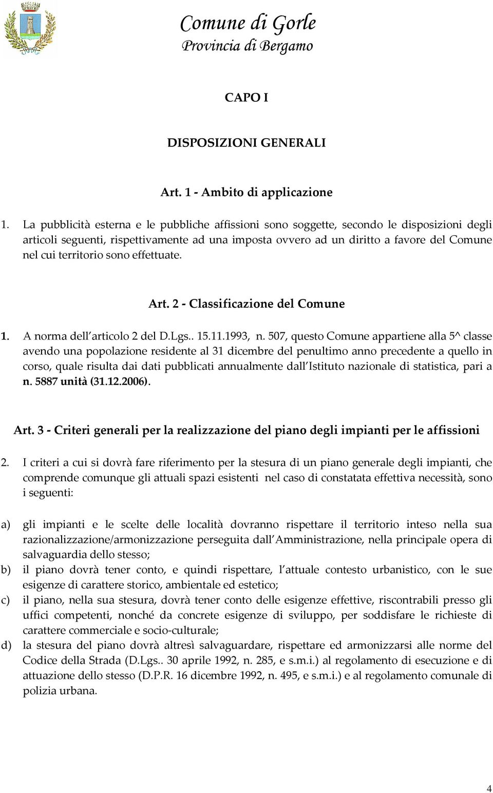 territorio sono effettuate. Art. 2 Classificazione del Comune 1. A norma dell articolo 2 del D.Lgs.. 15.11.1993, n.