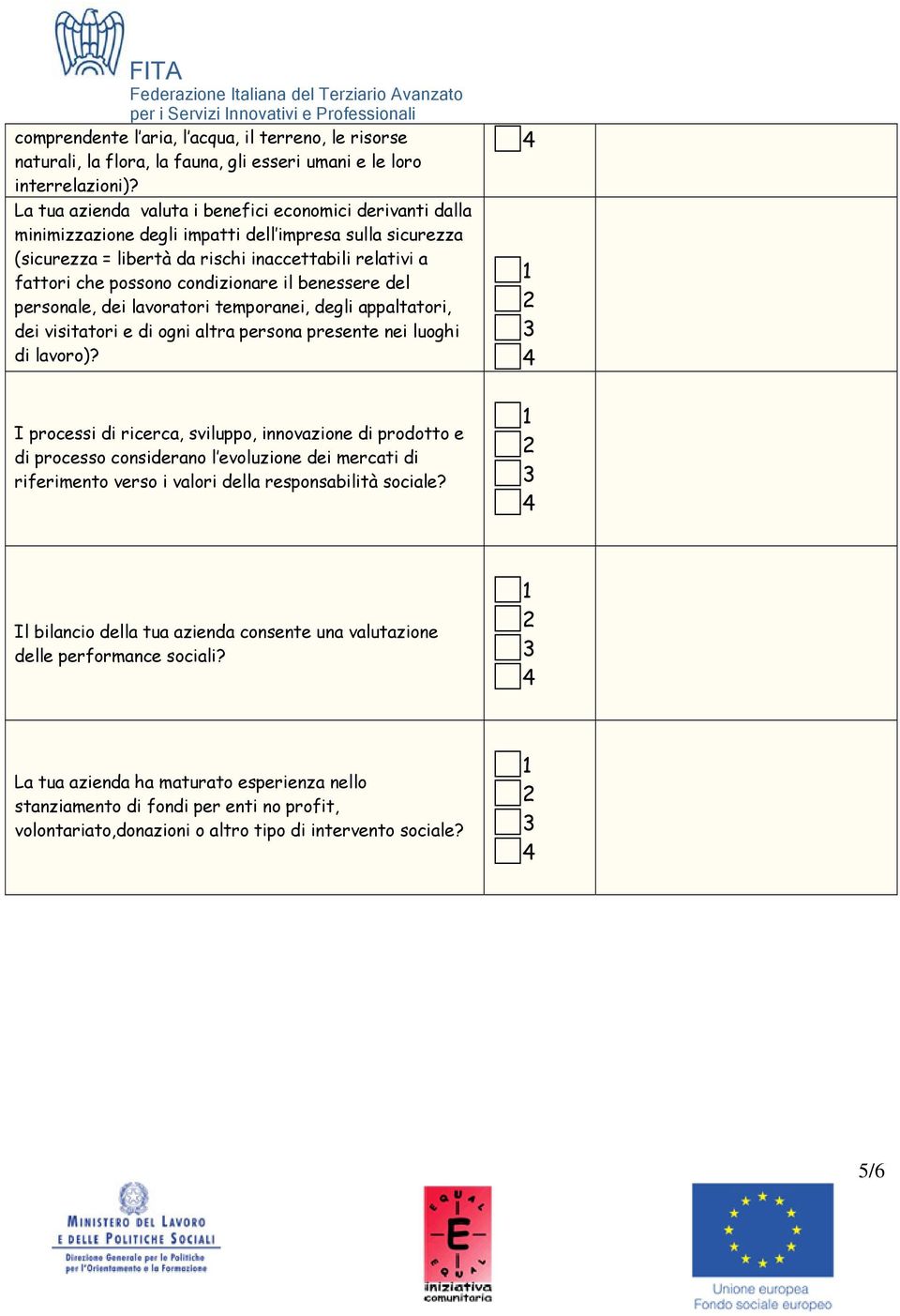 condizionare il benessere del personale, dei lavoratori temporanei, degli appaltatori, dei visitatori e di ogni altra persona presente nei luoghi di lavoro)?