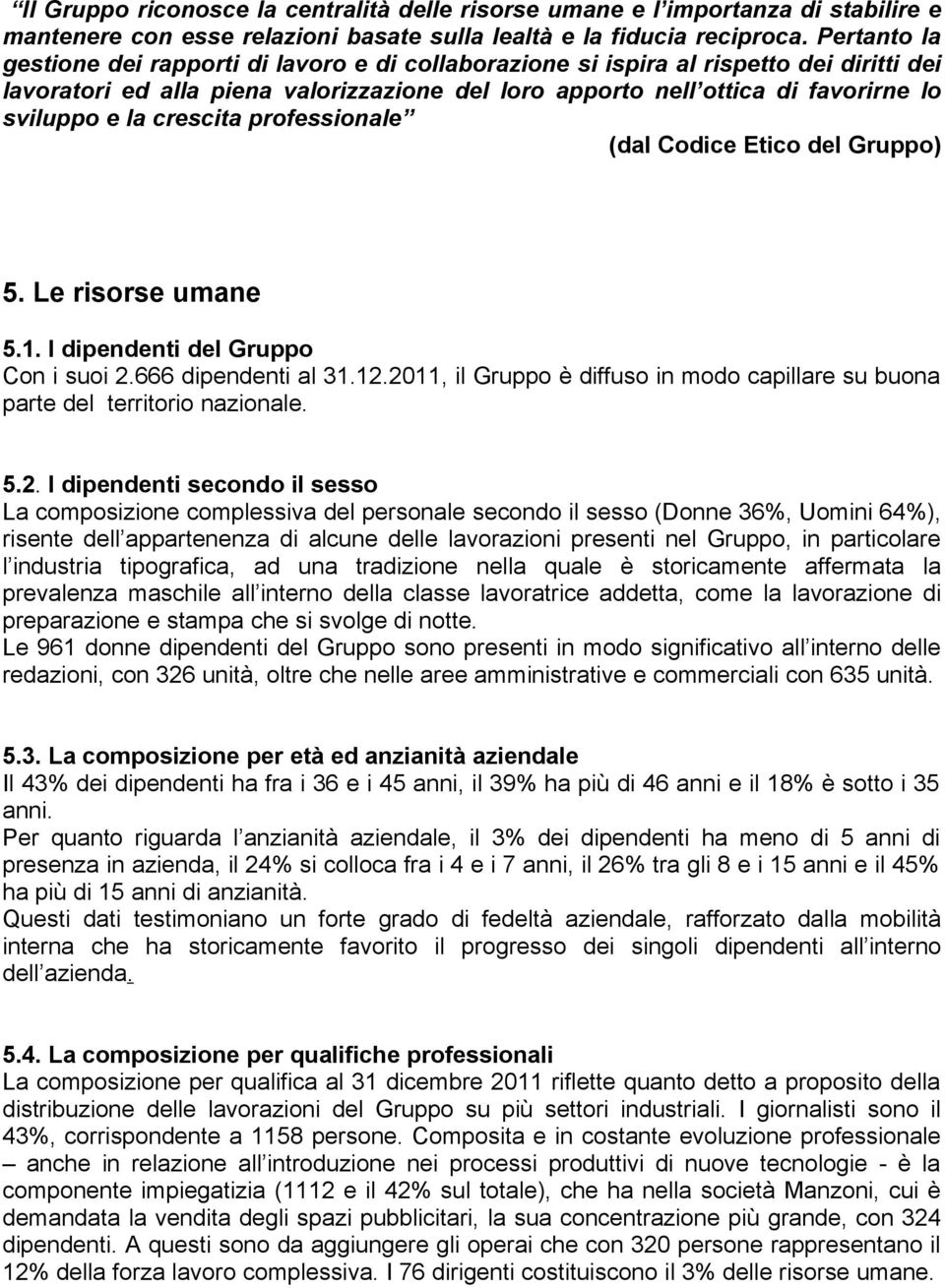 la crescita professionale (dal Codice Etico del Gruppo) 5. Le risorse umane 5.1. I dipendenti del Gruppo Con i suoi 2.666 dipendenti al 31.12.