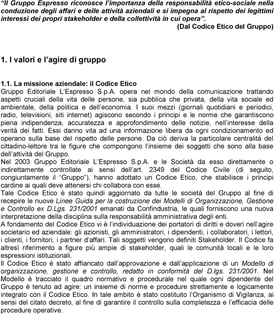 opera nel mondo della comunicazione trattando aspetti cruciali della vita delle persone, sia pubblica che privata, della vita sociale ed ambientale, della politica e dell economia.