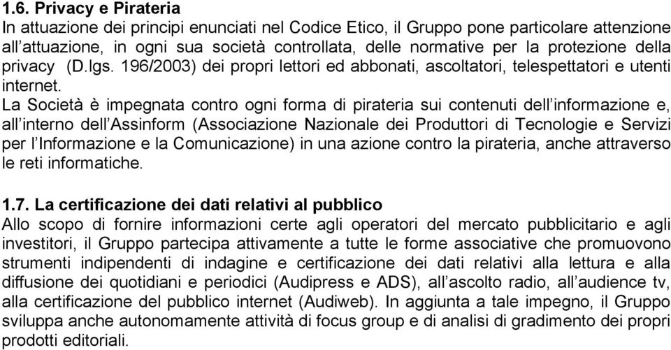 La Società è impegnata contro ogni forma di pirateria sui contenuti dell informazione e, all interno dell Assinform (Associazione Nazionale dei Produttori di Tecnologie e Servizi per l Informazione e