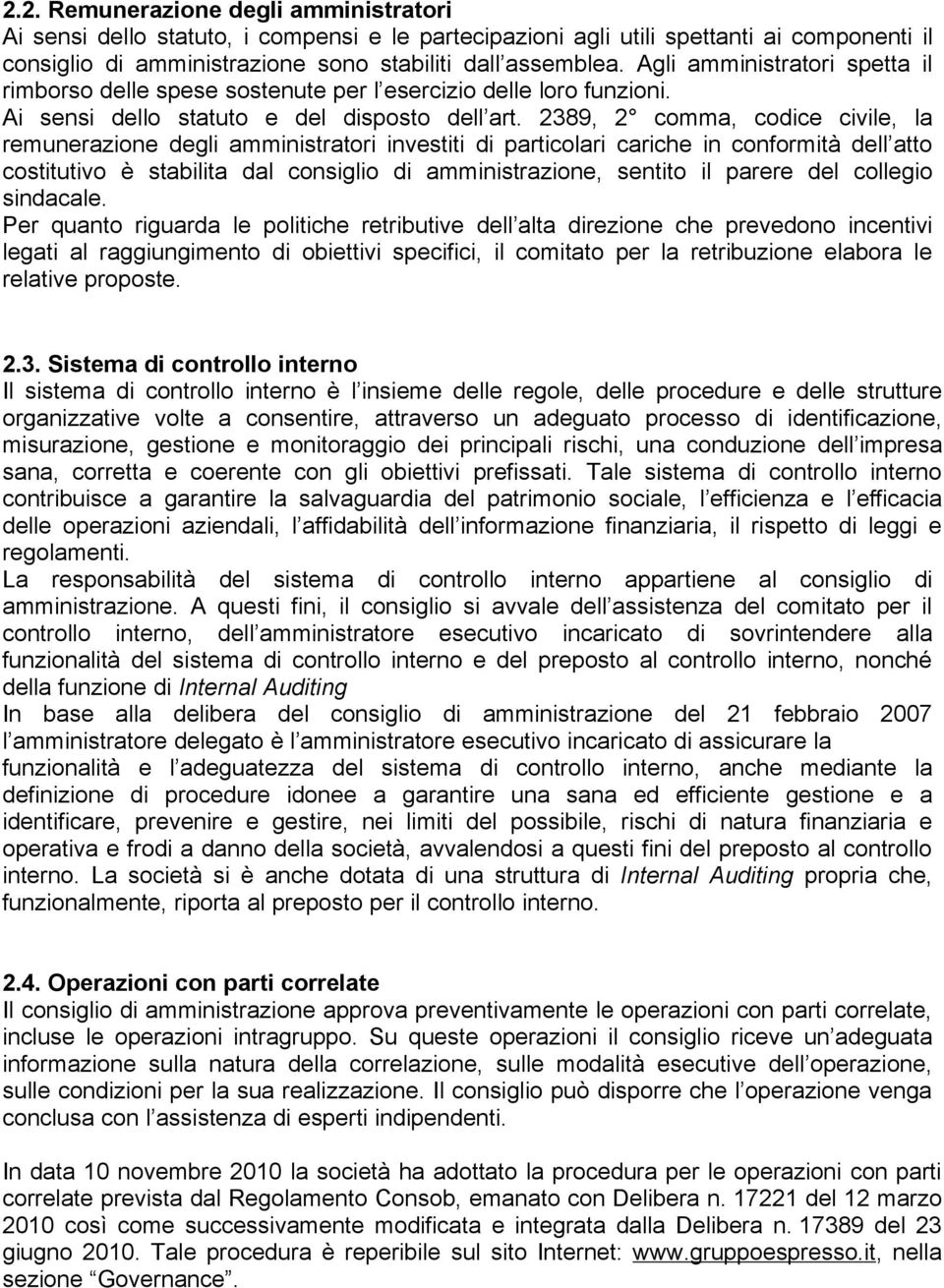 2389, 2 comma, codice civile, la remunerazione degli amministratori investiti di particolari cariche in conformità dell atto costitutivo è stabilita dal consiglio di amministrazione, sentito il