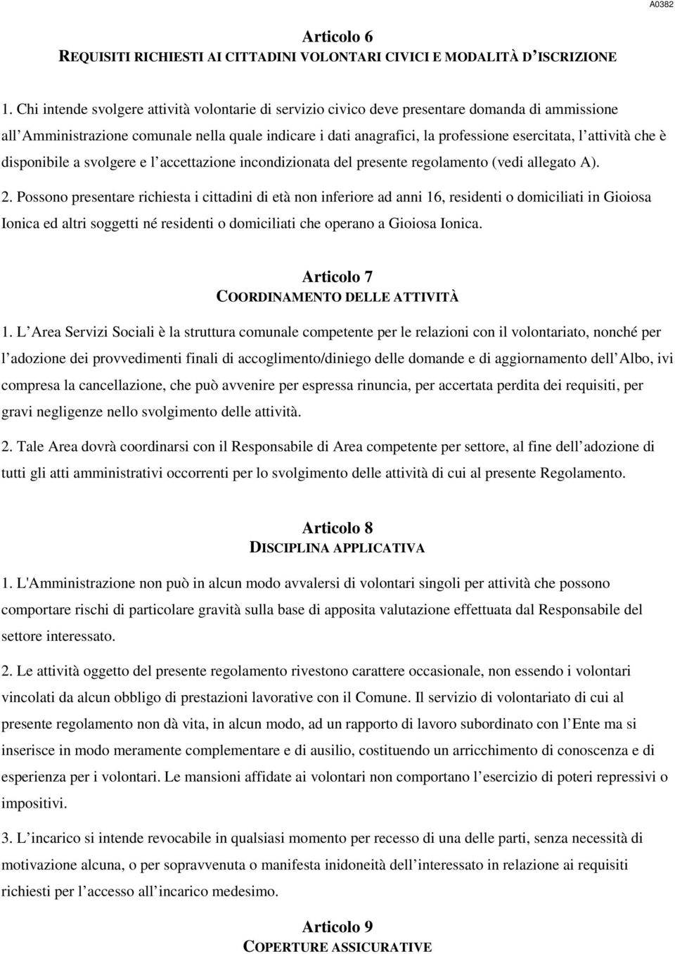 attività che è disponibile a svolgere e l accettazione incondizionata del presente regolamento (vedi allegato A). 2.