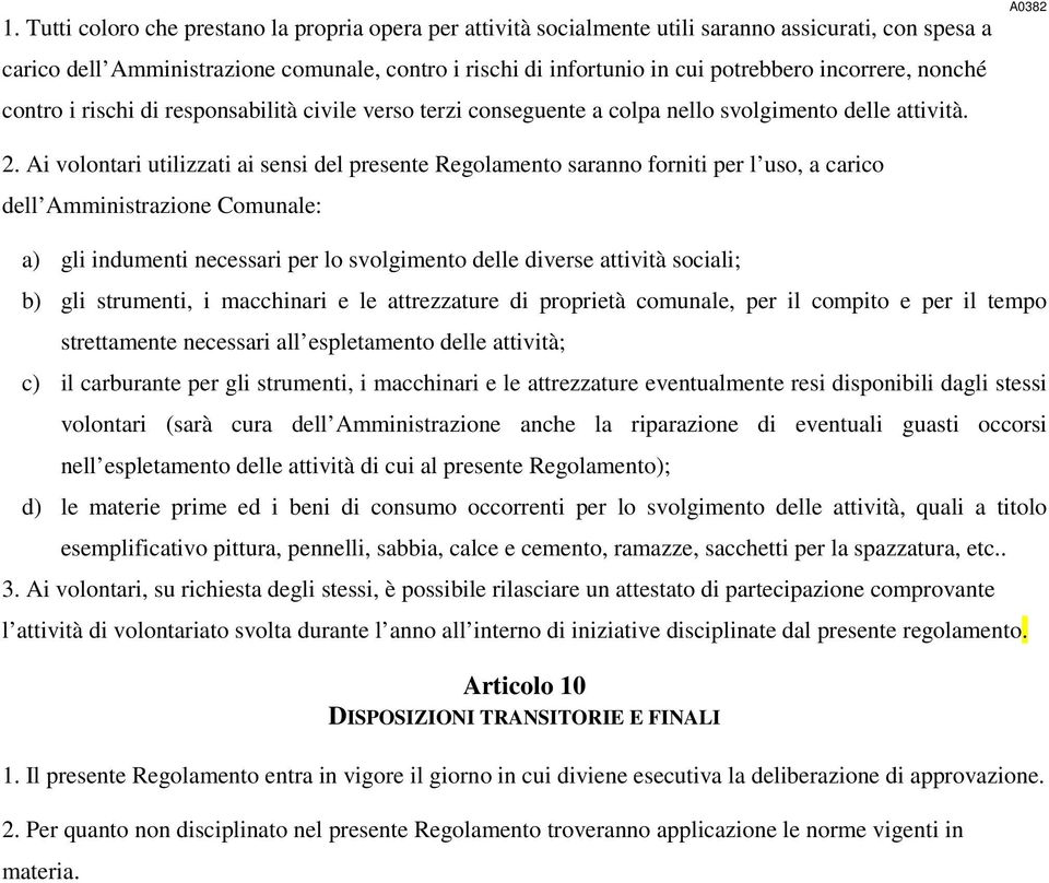 Ai volontari utilizzati ai sensi del presente Regolamento saranno forniti per l uso, a carico dell Amministrazione Comunale: a) gli indumenti necessari per lo svolgimento delle diverse attività