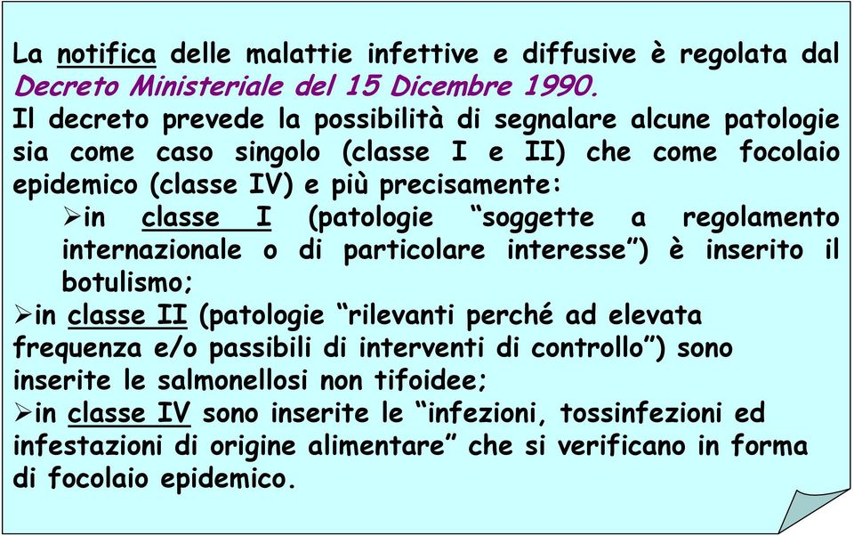 classe I (patologie soggette a regolamento internazionale o di particolare interesse ) è inserito il botulismo; in classe II (patologie rilevanti perché ad elevata