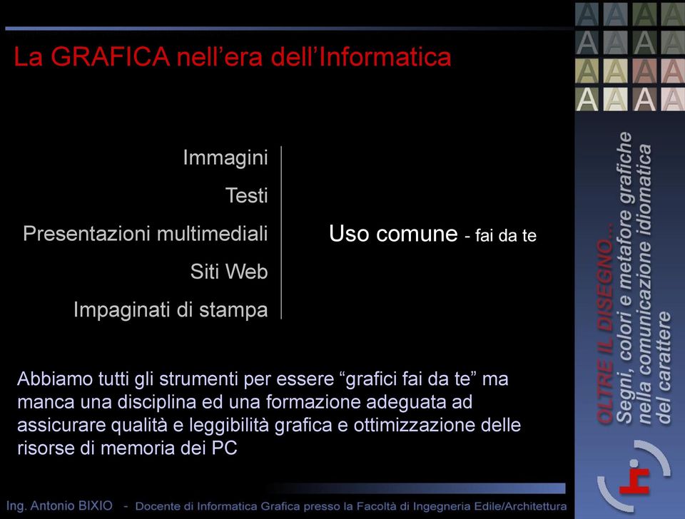 per essere grafici fai da te ma manca una disciplina ed una formazione adeguata ad