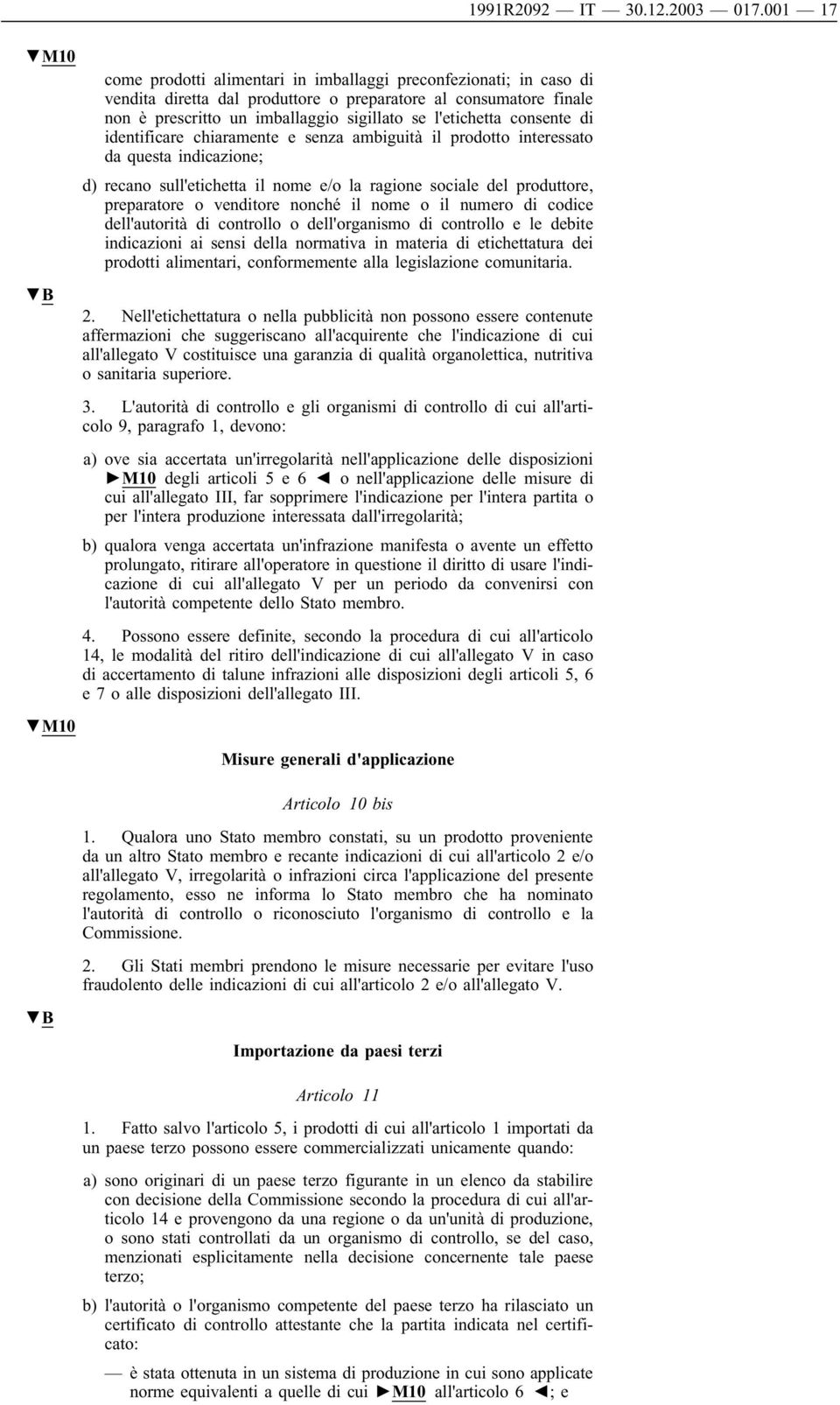 venditore nonché il nome o il numero di codice dell'autorità di controllo o dell'organismo di controllo e le debite indicazioni ai sensi della normativa in materia di etichettatura dei prodotti