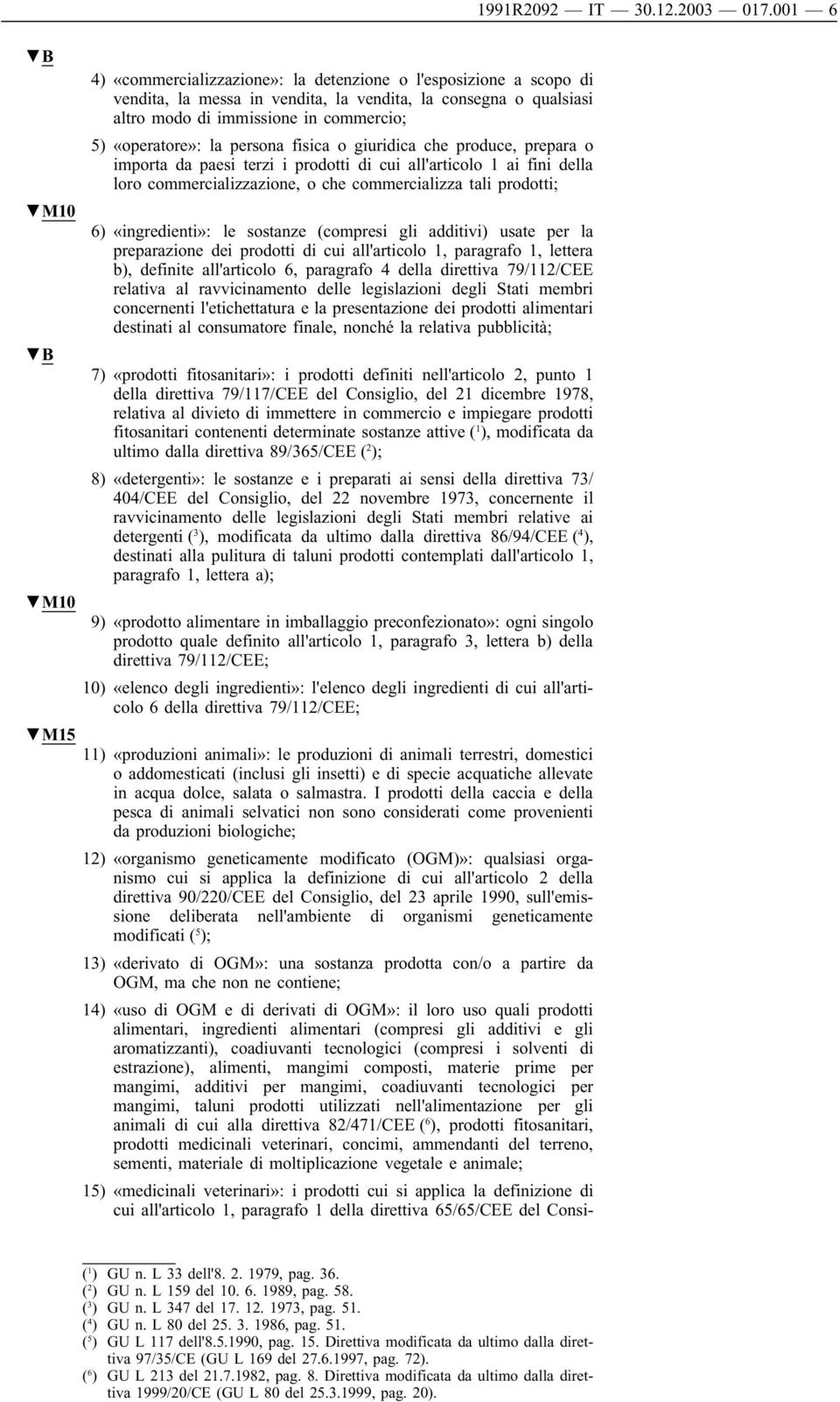 «ingredienti»: le sostanze (compresi gli additivi) usate per la preparazione dei prodotti di cui all'articolo 1, paragrafo 1, lettera b), definite all'articolo 6, paragrafo 4 della direttiva