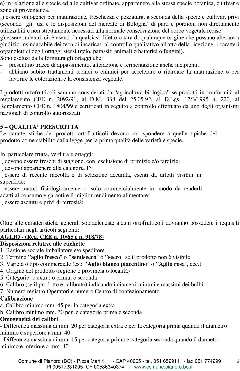 utilizzabili e non strettamente necessari alla normale conservazione del corpo vegetale reciso.