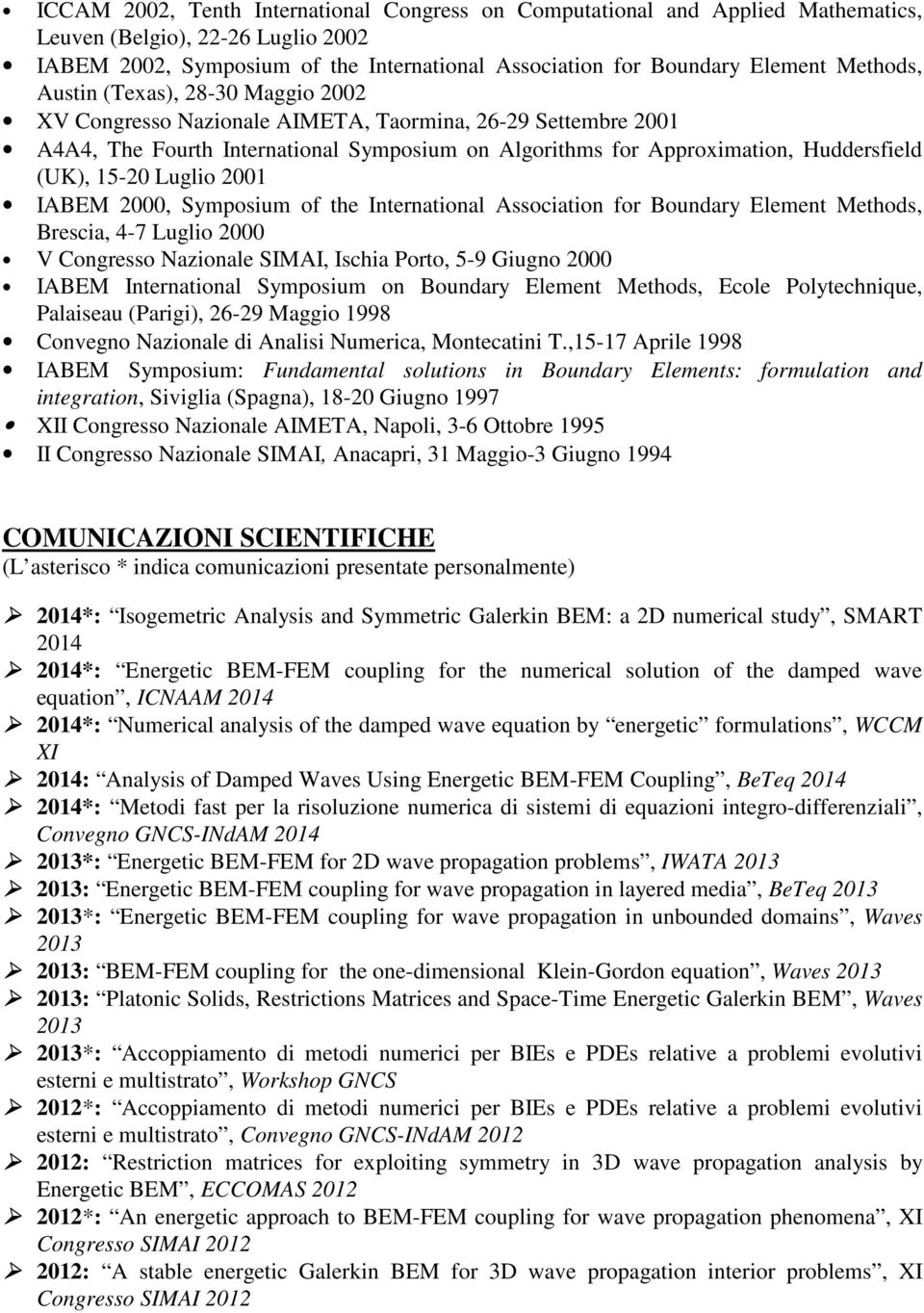 15-20 Luglio 2001 IABEM 2000, Symposium of the International Association for Boundary Element Methods, Brescia, 4-7 Luglio 2000 V Congresso Nazionale SIMAI, Ischia Porto, 5-9 Giugno 2000 IABEM