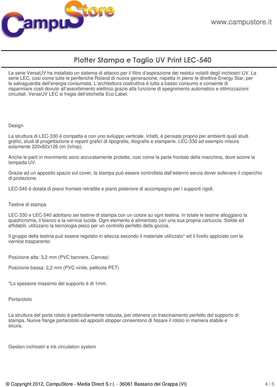 L architettura costruttiva è tutta a basso consumo e consente di risparmiare costi dovuto all assorbimento elettrico grazie alla funzione di spegnimento automatico e ottimizzazioni circuitali.