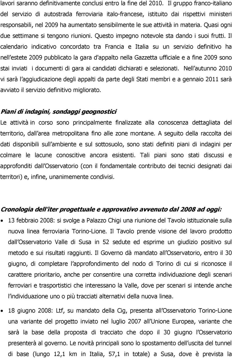 Quasi ogni due settimane si tengono riunioni. Questo impegno notevole sta dando i suoi frutti.