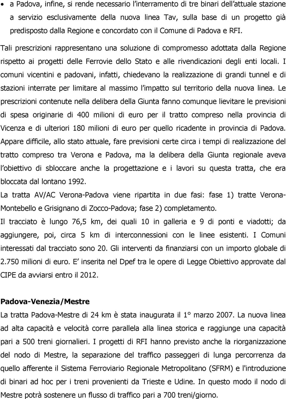 Tali prescrizioni rappresentano una soluzione di compromesso adottata dalla Regione rispetto ai progetti delle Ferrovie dello Stato e alle rivendicazioni degli enti locali.