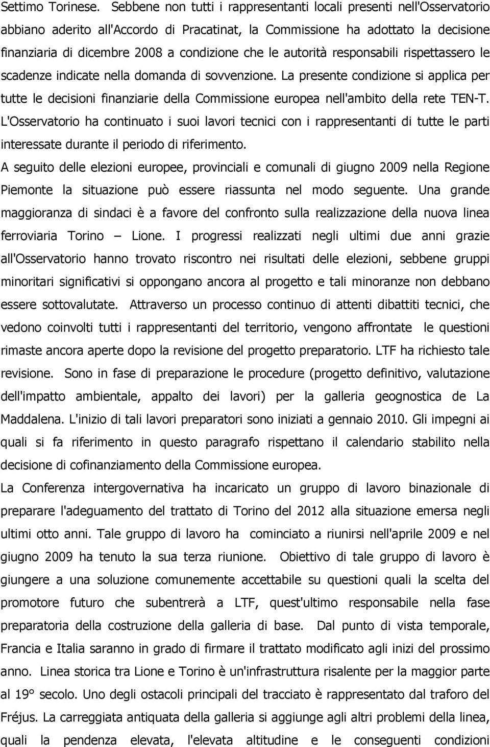 le autorità responsabili rispettassero le scadenze indicate nella domanda di sovvenzione.