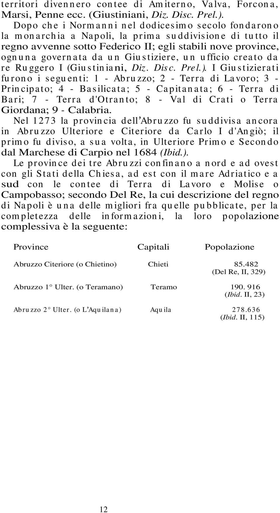 n a govern a ta da u n Giu s tiziere, u n u fficio crea to da re Ru ggero I (Giu s tin iani, Diz. Dis c. Prel.).