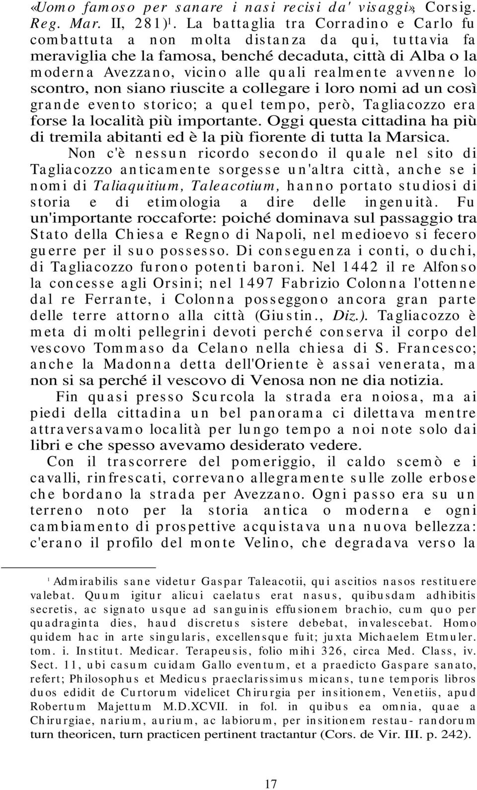 lle qu a li rea lm en te a vven n e lo scontro, non siano riuscite a collegare i loro nomi ad un così gra n de even to s torico; a qu el tem po, però, Ta glia cozzo era forse la località più