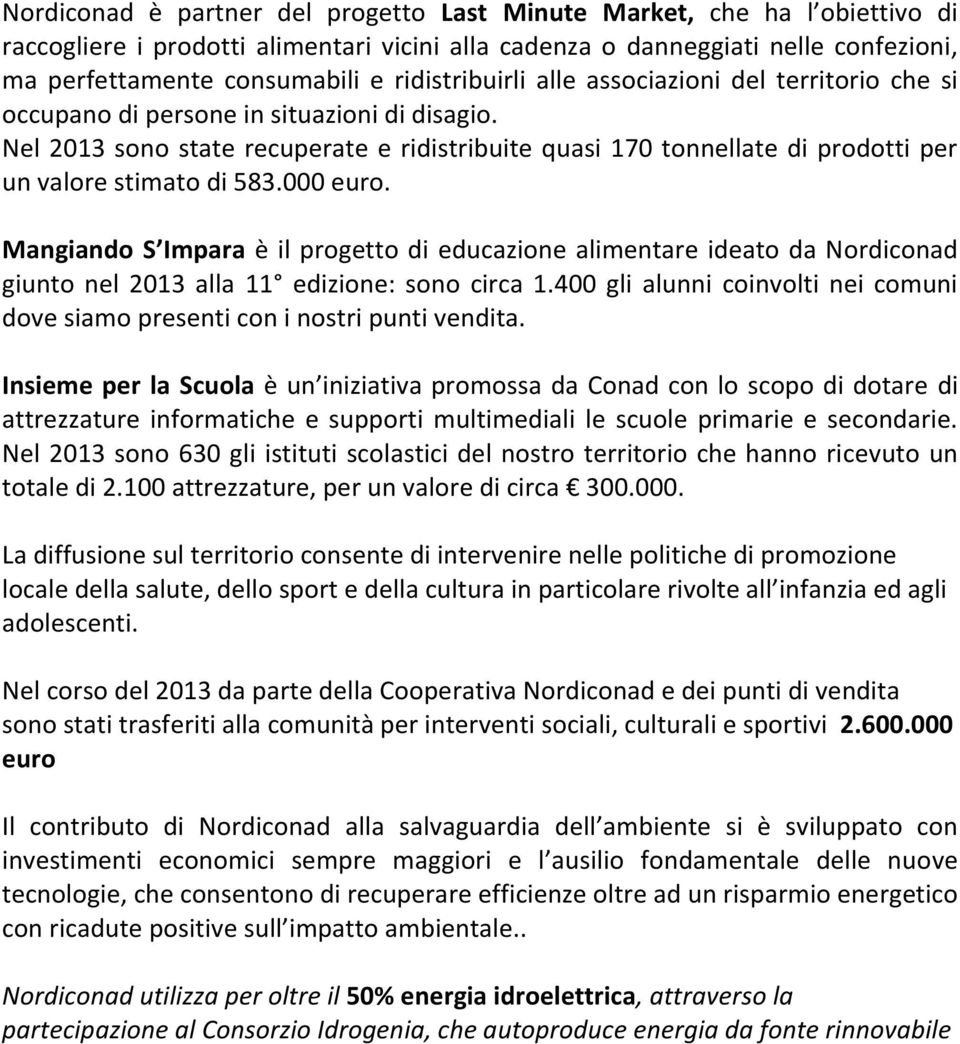 Nel 2013 sono state recuperate e ridistribuite quasi 170 tonnellate di prodotti per un valore stimato di 583.000 euro.