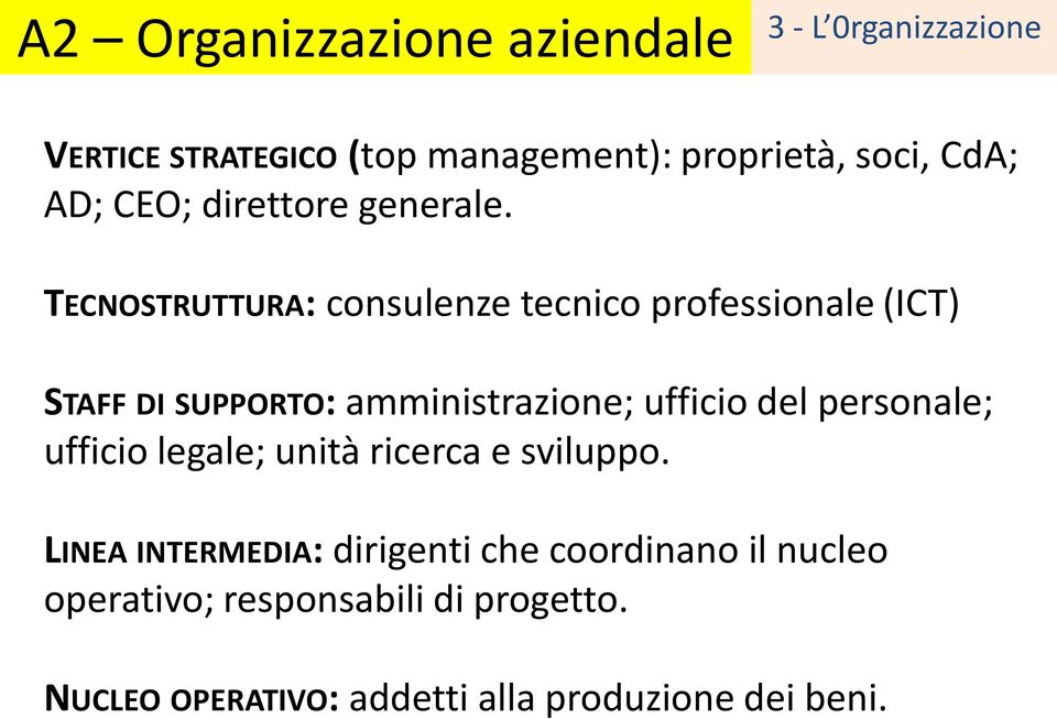 TECNOSTRUTTURA: consulenze tecnico professionale (ICT) STAFF DI SUPPORTO: amministrazione; ufficio