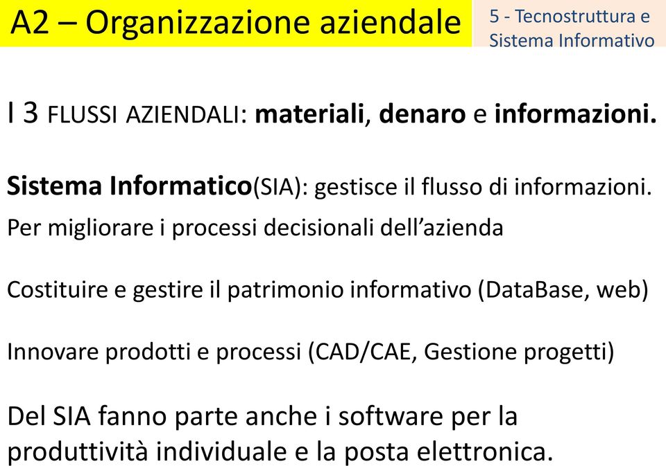 Per migliorare i processi decisionali dell azienda Costituire e gestire il patrimonio informativo