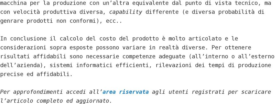 . In conclusione il calcolo del costo del prodotto è molto articolato e le considerazioni sopra esposte possono variare in realtà diverse.