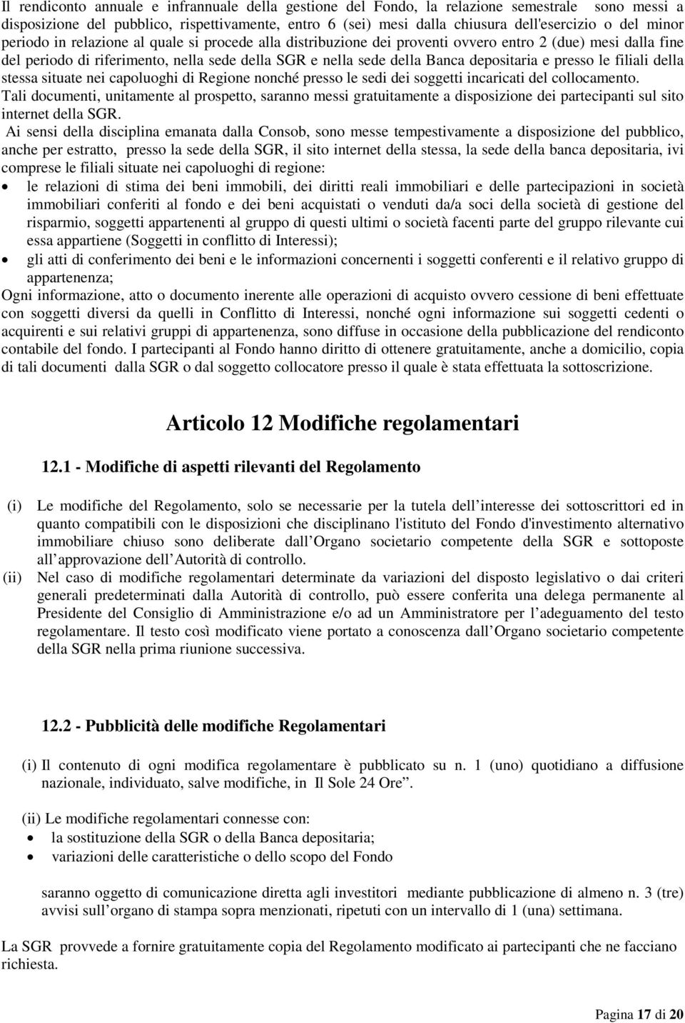 depositaria e presso le filiali della stessa situate nei capoluoghi di Regione nonché presso le sedi dei soggetti incaricati del collocamento.