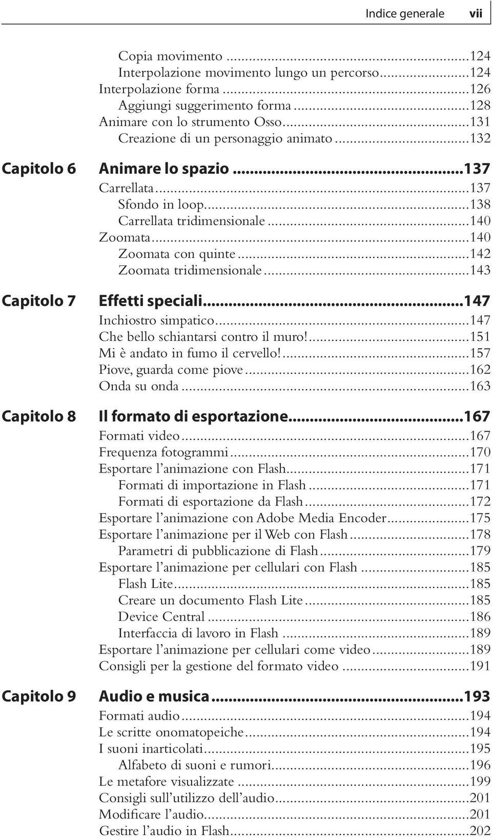 ..140 Zoomata con quinte...142 Zoomata tridimensionale...143 Effetti speciali...147 Inchiostro simpatico...147 Che bello schiantarsi contro il muro!...151 Mi è andato in fumo il cervello!